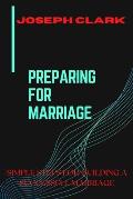 Preparing for Marriage: Steps for Building a Successful Marriage