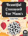 Beautiful Crossword For Mum's: Crossword Book For Mums Adult Women With Solutions Of 80 Large Print Puzzles Game For Enjoyment Of All Puzzle Lovers