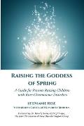 Raising the Goddess of Spring: A Guide for Parents Raising Children with Rare Chromosome Disorders