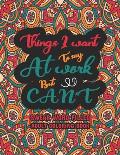 Things I Want To Say at Work But Can't: Swear Word Filled Adult Coloring Book: Swear word, Swearing and Sweary Designs - swearing coloring book for ad