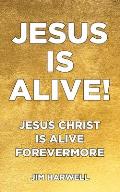 Jesus is Alive!: Jesus Christ is Alive Forevermore
