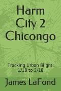 Harm City 2 Chicongo: Tracking Urban Blight: 1/18 to 5/18