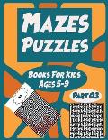 Mazes Puzzles Books For Kids Ages 5-9 Part 03: 113 fun and challenging mazes with solution, amazing mazes for kids, mazes Puzzles and Problem Solving