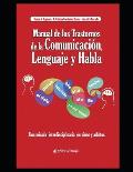 Manual de los trastornos de la Comunicaci?n, el Lenguaje y el Habla: Una mirada interdisciplinaria en ni?os y adultos