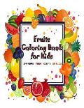Fruits Coloring Book for Kids: The Best Way to Improve Your Kid's Skills from a Beginner to Advanced in Coloring !!!
