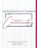 Ampersands and Commas: Love Is Communicating