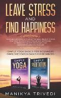 Leave Stress And Find Happiness: Yoga And Meditation To Calm The Mind, Relieve Stress, Stay Healthy, Find Inner Peace And Happiness, Increase Focus, R