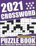 2021 Crossword Puzzle Book: Awesome Fun Puzzle Crossword Book With Solutions Containing 80 Large Print Easy To Hard Puzzles For Seniors, Adults Mu