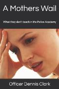 A Mothers Wail: What they don't teach in the Police Academy