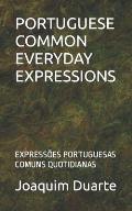 Portuguese Common Everyday Expressions: Express?es Portuguesas Comuns Quotidianas