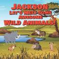Jackson Let's Meet Some Awesome Wild Animals!: Personalized Children's Books - Fascinating Wilderness, Jungle & Zoo Animals for Kids Ages 1-3