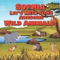 Sophia Let's Meet Some Awesome Wild Animals!: Personalized Children's Books - Fascinating Wilderness, Jungle & Zoo Animals for Kids Ages 1-3