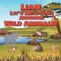 Liam Let's Meet Some Awesome Wild Animals!: Personalized Children's Books - Fascinating Wilderness, Jungle & Zoo Animals for Kids Ages 1-3