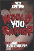 Would You Rather Sex Edition Sexy and Naughty Questions for Couples: Hot and Dirty Game for Couple Great for Valentine's Day Gift for Girlfriend and B
