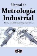Manual de Metrolog?a Industrial: Historia, fundamentos, conceptos y ejercicios