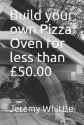 Build your own Pizza Oven for less than ?50.00