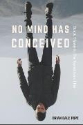 No Mind Has Conceived: Book Three in the Narrative of Ne
