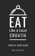 Eat Like a Local- Croatia: Croatian Food Guide