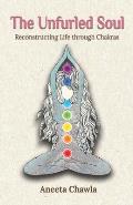 The Unfurled Soul: Reconstructing Life through Chakras
