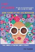 Hot Flashes: For Goddesses 60 and Over - 28 Flashes of Pro-Age Inspiration: Journal, Affirmations, Mindful Excercises!