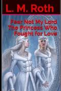 Fear Not My Lord the Princess Who Fought for Love