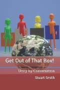 Get Out of That Box!: Unity by Conversation