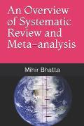 An Overview of Systematic Review and Meta-analysis