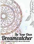 Be Your Own Dreamcatcher +50 Beautiful Dreamcatchers to relax your Mind and Soul: relaxing coloring book