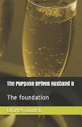 The Purpose Driven Husband II: The foundation