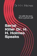 Serial Killer Dr. H. H. Holmes Speaks: He tells his story from a prison cell
