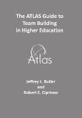 The ATLAS Guide to Team Building in Higher Education