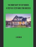 The Right Way to Flip Houses A Step-by-Step Guide for Success