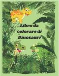 Libro da colorare di Dinosauri: Bellissime immagini di Dinosauri da colorare, attivit? per il tuo bambino