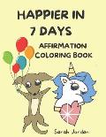 Happier in 7 Days Affirmation Coloring Book: Inspirational Coloring Books for Kids, Cute Animals, 85 Pages