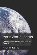 Your World, Better: Global Progress And What You Can Do About It