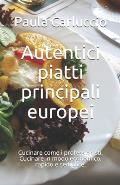 Autentici piatti principali europei: Cucinare come i professionisti. Cucinare in modo economico, rapido e semplice.