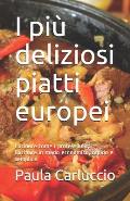 I pi? deliziosi piatti europei: Cucinare come i professionisti. Cucinare in modo economico, rapido e semplice.