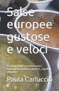Salse europee gustose e veloci: Cucinare come i professionisti. Cucinare in modo economico, rapido e semplice.