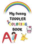 My funny TODDLER COLORING BOOK: for kids 1-4