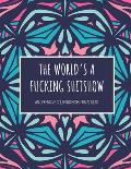 The World's A Fucking Shitshow! An Offensive Coloring Book for Adults: 50 Pages of Cussing, Swearing, and Profane Fun - Inappropriate Book full of Sar