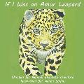 If I Was an Amur Leopard
