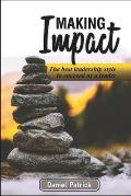 Making Impact.: The Best Leadership Style To Succeed As A Leader.