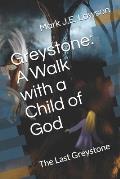 Greystone: A Walk with a Child of God: The Last Greystone