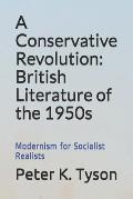 A Conservative Revolution: British Literature of the 1950s: Modernism for Socialist Realists