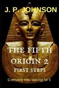 The Fifth Origin II. First steps