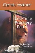 End-Time Prophecy - Part 1: The Prophetic Framework