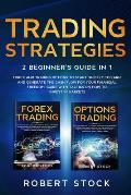 Trading Strategies: 2 Beginner's Guide in 1: Forex and Trading Options to start quickly to earn and generate the Cash Flow for your Financ