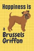 Happiness is a Brussels Griffon: For Brussels Griffon Dog Fans