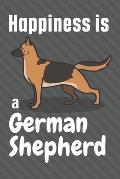 Happiness is a German Shepherd: For German Shepherd Dog Fans