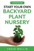 Start Your Own backyard Plant Nursery Second Edition